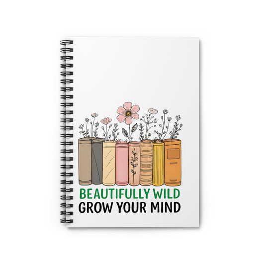 Beautifully Wild Spiral Notebook - Grow Your Mind, Inspirational Journal, Student Supplies, Gift for Book Lovers, Note-taking