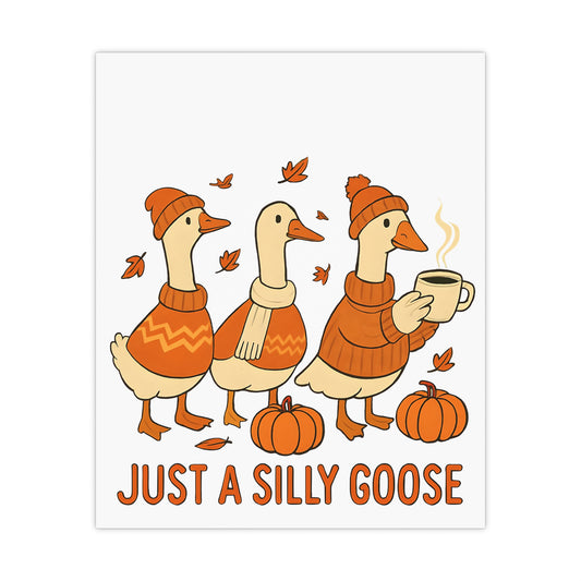 Just a Silly Goose Wall Art, Matte Posters, Quirky Home Decor, Fall Decoration, Gift for Goose Lovers