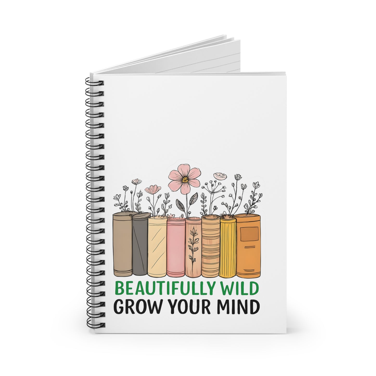 Beautifully Wild Spiral Notebook - Grow Your Mind, Inspirational Journal, Student Supplies, Gift for Book Lovers, Note-taking