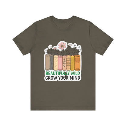 Beautifully Wild Grow Your Mind Tee | Unisex Short Sleeve Shirt for Book Lovers, Nature Enthusiasts, Casual Wear, Gift Idea, [...]