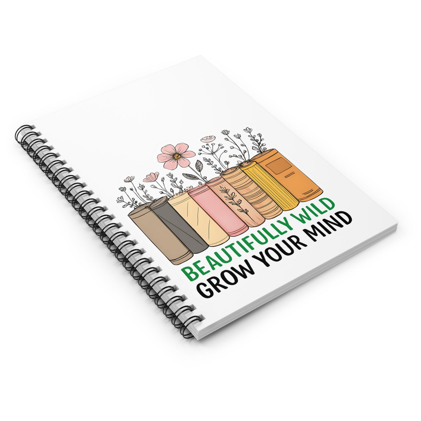 Beautifully Wild Spiral Notebook - Grow Your Mind, Inspirational Journal, Student Supplies, Gift for Book Lovers, Note-taking