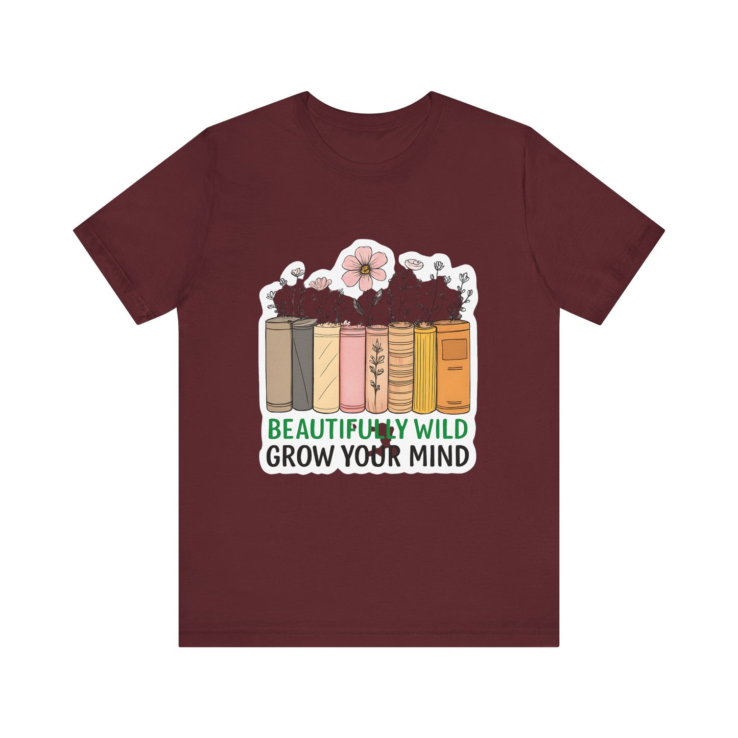 Beautifully Wild Grow Your Mind Tee | Unisex Short Sleeve Shirt for Book Lovers, Nature Enthusiasts, Casual Wear, Gift Idea, [...]