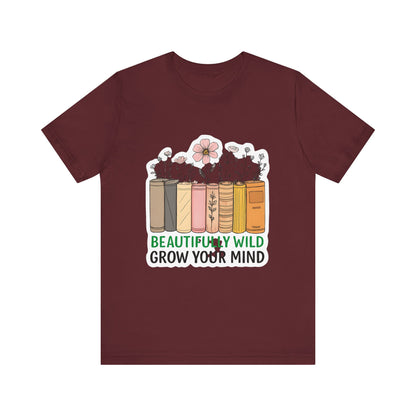 Beautifully Wild Grow Your Mind Tee | Unisex Short Sleeve Shirt for Book Lovers, Nature Enthusiasts, Casual Wear, Gift Idea, [...]