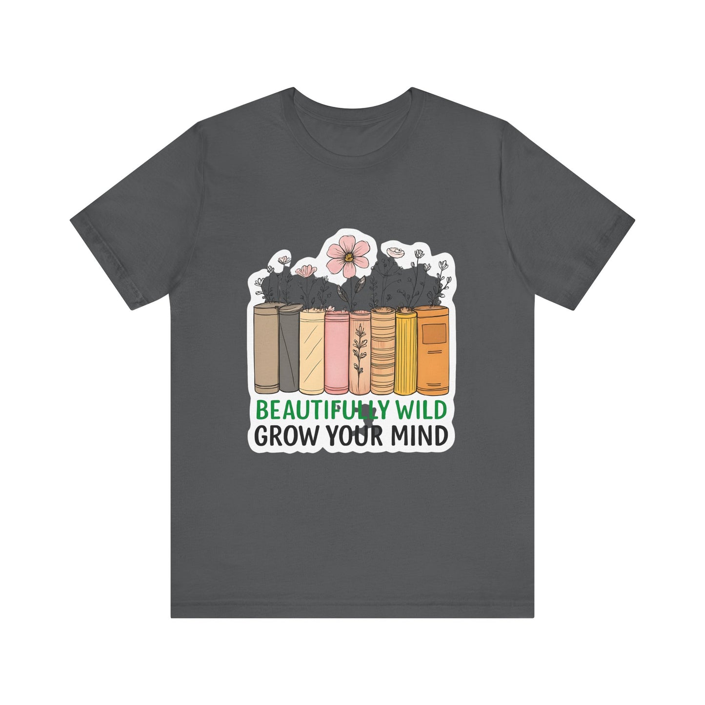 Beautifully Wild Grow Your Mind Tee | Unisex Short Sleeve Shirt for Book Lovers, Nature Enthusiasts, Casual Wear, Gift Idea, [...]