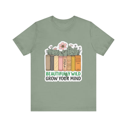 Beautifully Wild Grow Your Mind Tee | Unisex Short Sleeve Shirt for Book Lovers, Nature Enthusiasts, Casual Wear, Gift Idea, [...]