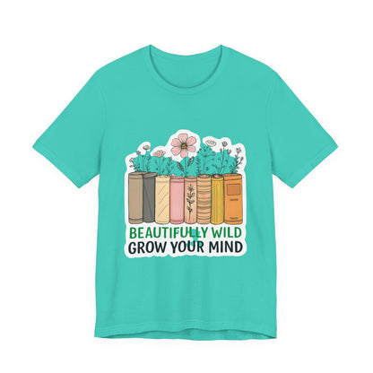 Beautifully Wild Grow Your Mind Tee | Unisex Short Sleeve Shirt for Book Lovers, Nature Enthusiasts, Casual Wear, Gift Idea, [...]