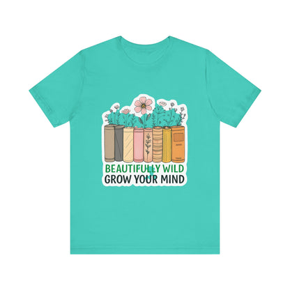 Beautifully Wild Grow Your Mind Tee | Unisex Short Sleeve Shirt for Book Lovers, Nature Enthusiasts, Casual Wear, Gift Idea, [...]