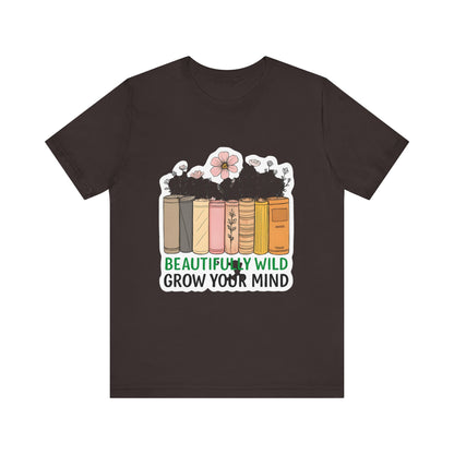 Beautifully Wild Grow Your Mind Tee | Unisex Short Sleeve Shirt for Book Lovers, Nature Enthusiasts, Casual Wear, Gift Idea, [...]